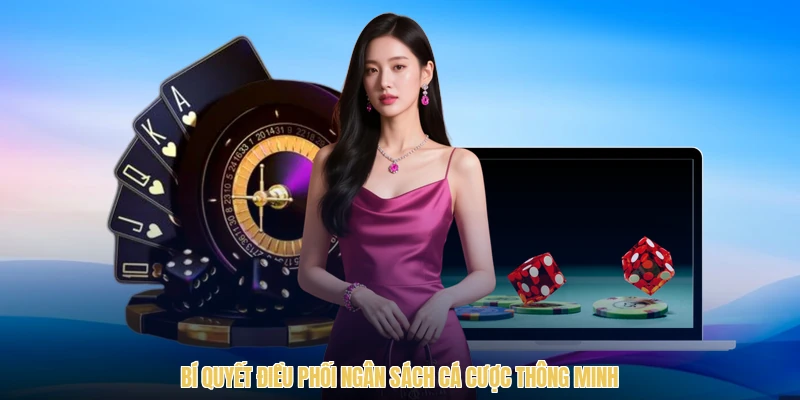 Bí quyết điều phối ngân sách cá cược thông minh