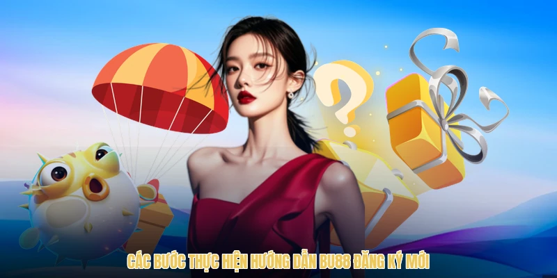 Các bước thực hiện hướng dẫn BU88 đăng ký mới