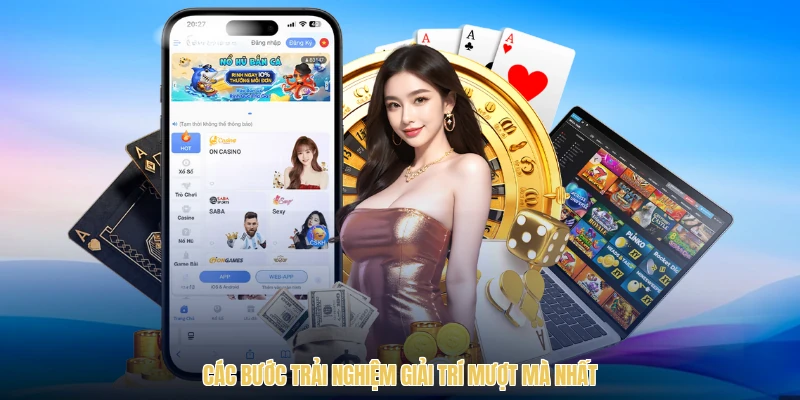 Các bước trải nghiệm giải trí mượt mà nhất