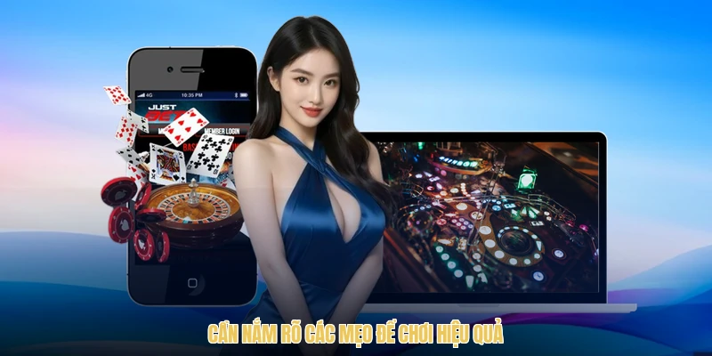 Cần nắm rõ các mẹo để chơi hiệu quả