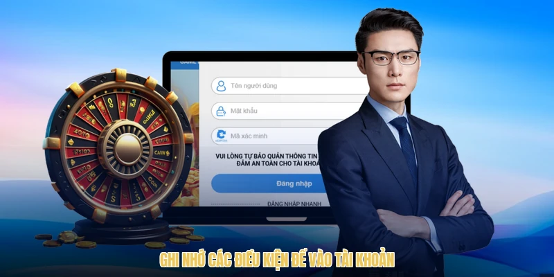 Ghi nhớ các điều kiện để vào tài khoản