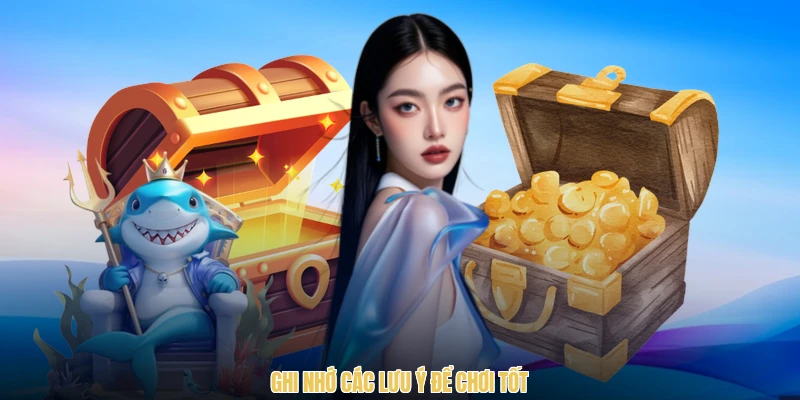 Ghi nhớ các lưu ý để chơi tốt