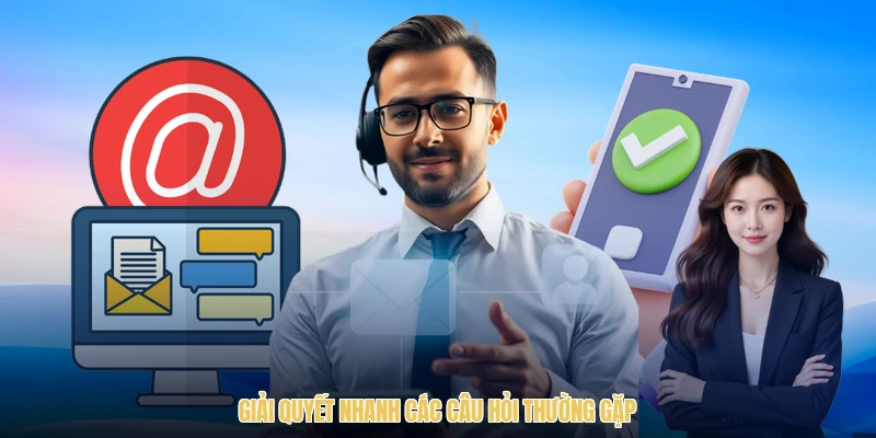 Giải quyết nhanh các câu hỏi thường gặp