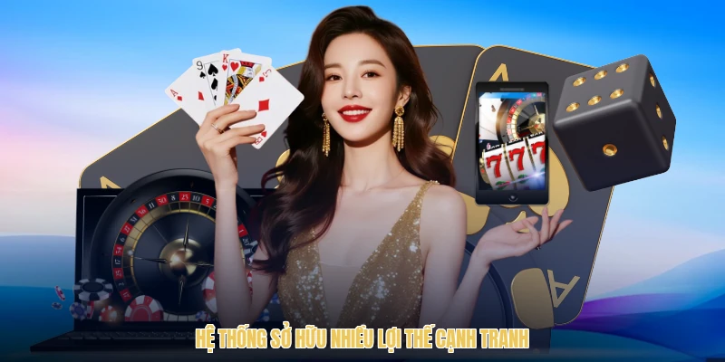 Hệ thống sở hữu nhiều lợi thế cạnh tranh