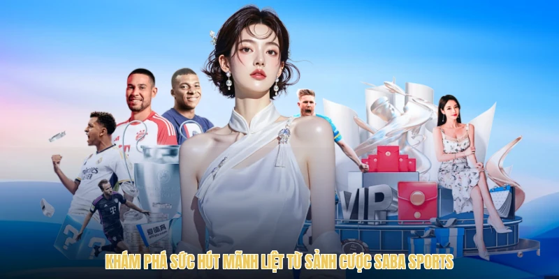 Khám phá sức hút mãnh liệt từ sảnh cược Saba Sports