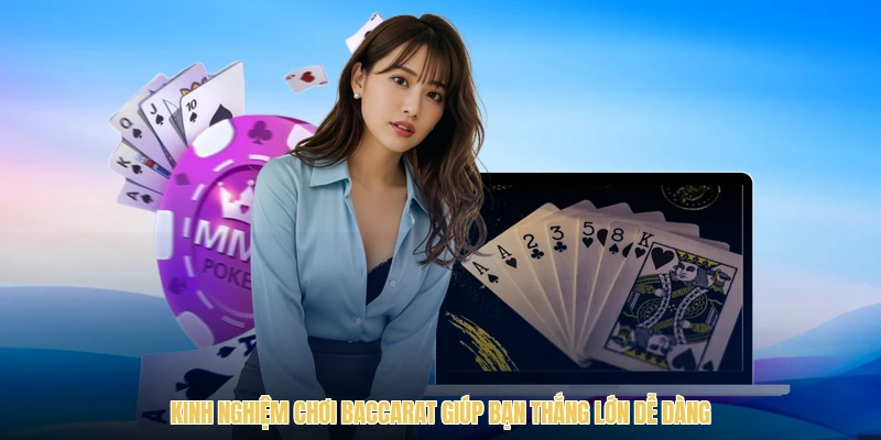 Kinh Nghiệm Chơi Baccarat Giúp Bạn Thắng Lớn Dễ Dàng