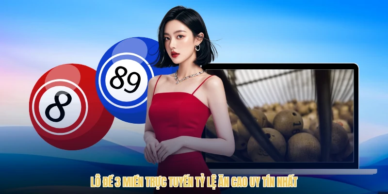 Lô Đề 3 Miền Trực Tuyến Tỷ Lệ Ăn Cao Uy Tín Nhất