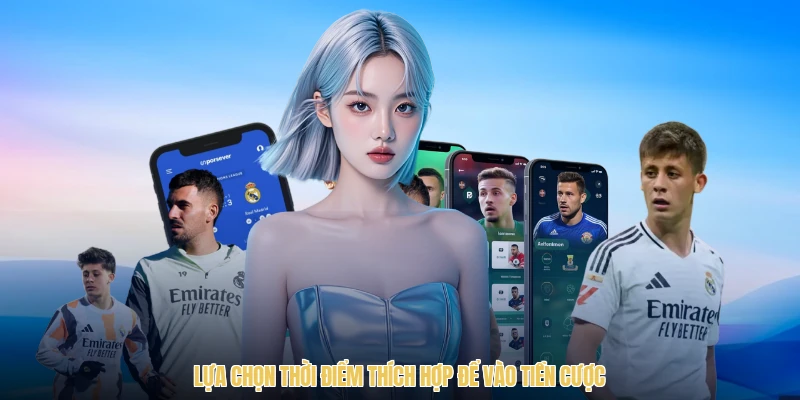 Lựa chọn thời điểm thích hợp để vào tiền cược
