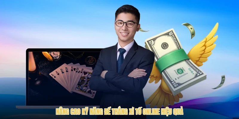 Nâng cao kỹ năng để thắng xì tố online hiệu quả