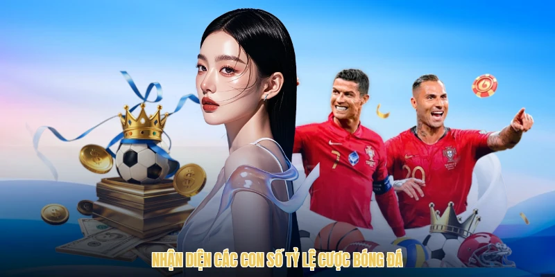 Nhận diện các con số tỷ lệ cược bóng đá