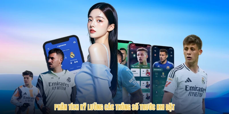 Phân tích kỹ lưỡng các thông số trước khi đặt
