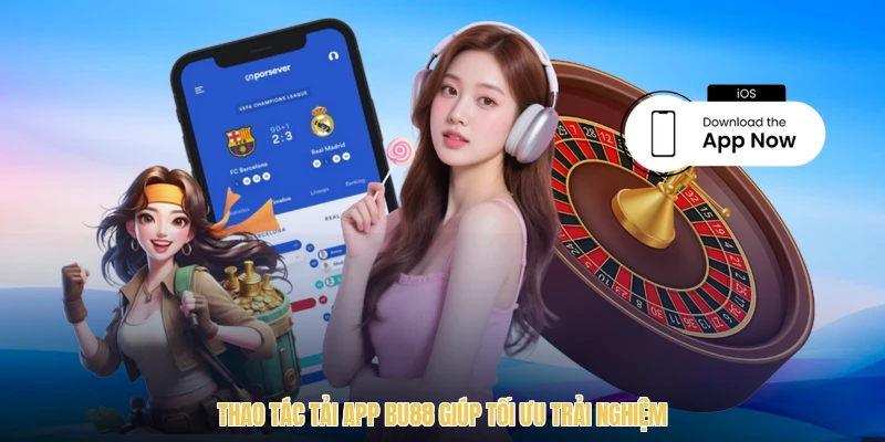 Thao tác tải app BU88 giúp tối ưu trải nghiệm