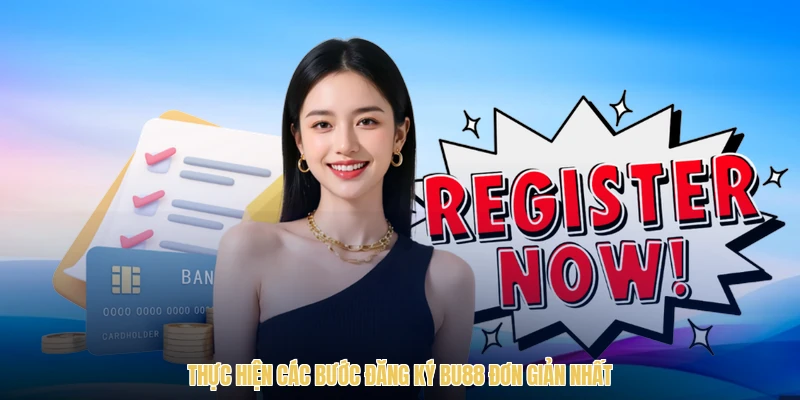 Thực hiện các bước đăng ký BU88 đơn giản nhất