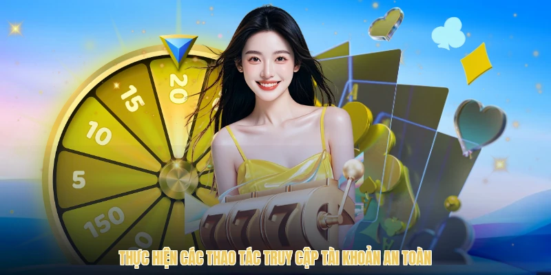 Thực hiện các thao tác truy cập tài khoản an toàn