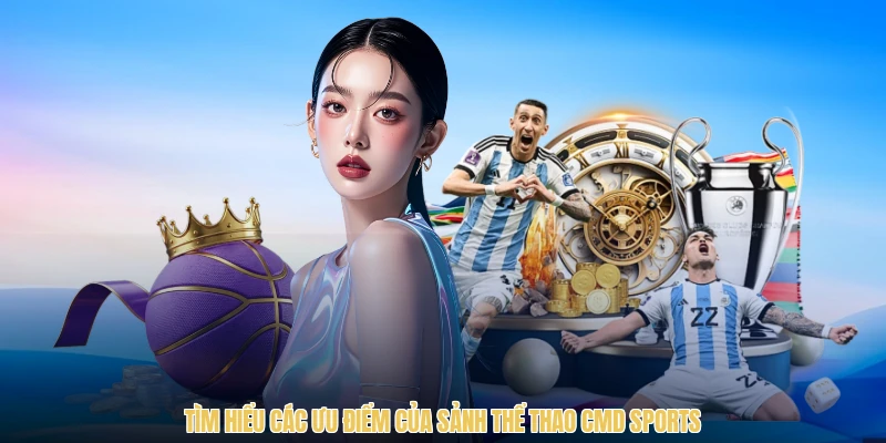 Tìm hiểu các ưu điểm của sảnh thể thao CMD Sports