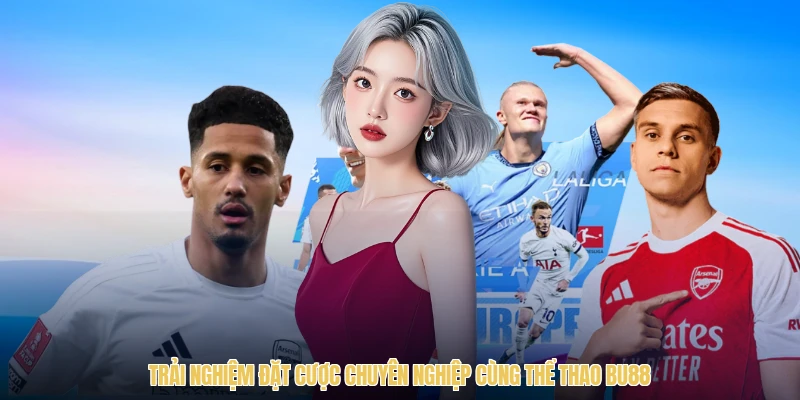 Trải nghiệm đặt cược chuyên nghiệp cùng thể thao BU88
